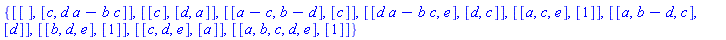 {[[], [c, d*a-b*c]], [[c], [d, a]], [[a-c, b-d], [c]], [[d*a-b*c, e], [d, c]], [[a, c, e], [1]], [[a, b-d, c], [d]], [[b, d, e], [1]], [[c, d, e], [a]], [[a, b, c, d, e], [1]]}
