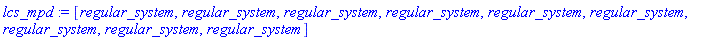 lcs_mpd := [regular_system, regular_system, regular_system, regular_system, regular_system, regular_system, regular_system, regular_system, regular_system]