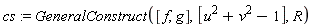 cs := GeneralConstruct([f, g], [u^2+v^2-1], R)
