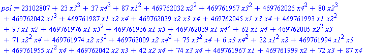 pol := 23102807+23*x3^3+37*x4^3+87*x1^2+469762032*x2^2+469761957*x3^2+469762026*x4^2+80*x2^3+469762042*x1^3+469761987*x1*x2*x4+469762039*x2*x3*x4+469762045*x1*x3*x4+469761993*x1*x2^2+97*x1*x2+469761976*x1*x3^2+469761966*x1*x3+469762039*x1*x4^2+62*x1*x4+469762005*x2^2*x3+71*x2^2*x4+469761974*x2*x3^2+469762009*x2*x4^2+75*x3^2*x4+6*x3*x4^2+22*x1^2*x2+469761994*x1^2*x3+469761955*x1^2*x4+469762042*x2*x3+42*x2*x4+74*x3*x4+469761967*x1+469761999*x2+72*x3+87*x4