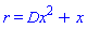 r = Dx^2+x