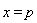 x = p