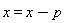 x = x-p