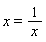 x = 1/x