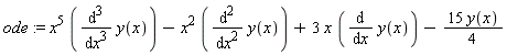 ode := x^5*(diff(y(x), x, x, x))-x^2*(diff(y(x), x, x))+3*x*(diff(y(x), x))-15*y(x)*(1/4)
