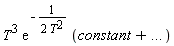 T^3*exp(-1/(2*T^2))*(constant+`...`)