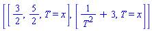 [[3/2, 5/2, T = x], [1/T^2+3, T = x]]