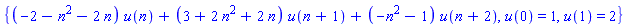 {(-2-n^2-2*n)*u(n)+(3+2*n^2+2*n)*u(n+1)+(-n^2-1)*u(n+2), u(0) = 1, u(1) = 2}