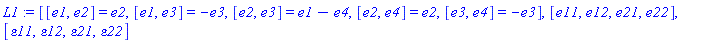 L1 := [[e1, e2] = e2, [e1, e3] = -e3, [e2, e3] = e1-e4, [e2, e4] = e2, [e3, e4] = -e3], [e11, e12, e21, e22], [epsilon11, epsilon12, epsilon21, epsilon22]