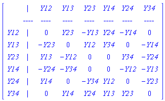 [[[,`| `,Y12,Y13,Y23,Y14,Y24,Y34],[,-`---`,-`---`,-`---`,-`---`,-`---`,-`---`,-`---`],[Y12,`| `,0,Y23,-Y13,Y24,-Y14,0],[Y13,`| `,-Y23,0,Y12,Y34,0,-Y14],[Y23,`| `,Y13,-Y12,0,0,Y34,-Y24],[Y14,`| `,-Y24,-Y34,0,0,-Y12,-Y13],[Y24,`| `,Y14,0,-Y34,Y12,0,-Y23],[Y34,`| `,0,Y14,Y24,Y13,Y23,0]]]