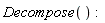 Decompose()