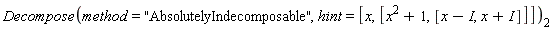 Decompose(method = "AbsolutelyIndecomposable", hint = [x, [x^2+1, [x-I, x+I]]])[2]
