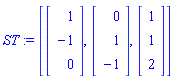 ST := [Vector(3, {(1) = 1, (2) = -1, (3) = 0}), Vector(3, {(1) = 0, (2) = 1, (3) = -1}), Vector(3, {(1) = 1, (2) = 1, (3) = 2})]