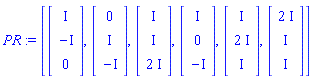 PR := [Vector(3, {(1) = I, (2) = -I, (3) = 0}), Vector(3, {(1) = 0, (2) = I, (3) = -I}), Vector(3, {(1) = I, (2) = I, (3) = 2*I}), Vector(3, {(1) = I, (2) = 0, (3) = -I}), Vector(3, {(1) = I, (2) = 2*I, (3) = I}), Vector(3, {(1) = 2*I, (2) = I, (3) = I})]