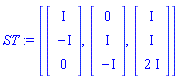 ST := [Vector(3, {(1) = I, (2) = -I, (3) = 0}), Vector(3, {(1) = 0, (2) = I, (3) = -I}), Vector(3, {(1) = I, (2) = I, (3) = 2*I})]