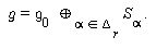  `&gfr;` = `&gfr;`[0]  (&oplus;)[alpha  in  Delta(( )[r])[]] S[alpha ]. 