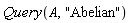 Query(A, "Abelian")