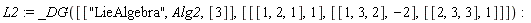 L2 := _DG([["LieAlgebra", Alg2, [3]], [[[1, 2, 1], 1], [[1, 3, 2], -2], [[2, 3, 3], 1]]])