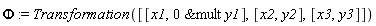 Phi := Transformation([[x1, `&mult`(0, y1)], [x2, y2], [x3, y3]])