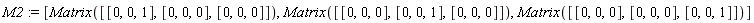 M2 := [Matrix([[0, 0, 1], [0, 0, 0], [0, 0, 0]]), Matrix([[0, 0, 0], [0, 0, 1], [0, 0, 0]]), Matrix([[0, 0, 0], [0, 0, 0], [0, 0, 1]])]