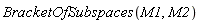 BracketOfSubspaces(M1, M2)