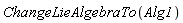 ChangeLieAlgebraTo(Alg1)
