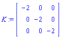 K := Matrix(3, 3, {(1, 1) = -2, (1, 2) = 0, (1, 3) = 0, (2, 1) = 0, (2, 2) = -2, (2, 3) = 0, (3, 1) = 0, (3, 2) = 0, (3, 3) = -2})