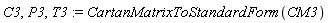 C3, P3, T3 := CartanMatrixToStandardForm(CM3)