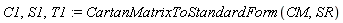 C1, S1, T1 := CartanMatrixToStandardForm(CM, SR)