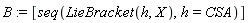 B := [seq(LieBracket(h, X), h = CSA)]