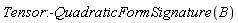 Tensor:-QuadraticFormSignature(B)
