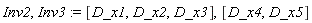 Inv2, Inv3 := [D_x1, D_x2, D_x3], [D_x4, D_x5]