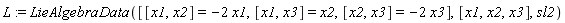 L := LieAlgebraData([[x1, x2] = -2*x1, [x1, x3] = x2, [x2, x3] = -2*x3], [x1, x2, x3], sl2)