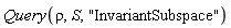 Query(rho, S, "InvariantSubspace")