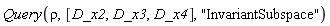 Query(rho, [D_x2, D_x3, D_x4], "InvariantSubspace")