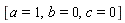 [a = 1, b = 0, c = 0]