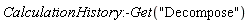 CalculationHistory:-Get("Decompose")
