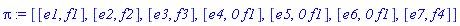 pi := [[e1, f1], [e2, f2], [e3, f3], [e4, `0`*f1], [e5, `0`*f1], [e6, `0`*f1], [e7, f4]]