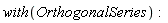 with(OrthogonalSeries)