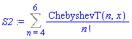 S2 := Sum(ChebyshevT(n, x)/factorial(n), n = 4 .. 6)