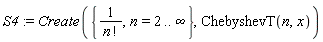 S4 := Create({1/factorial(n), n = 2 .. infinity}, ChebyshevT(n, x))