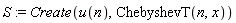 S := Create(u(n), ChebyshevT(n, x))