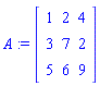 A := matrix([[1, 2, 4], [3, 7, 2], [5, 6, 9]])