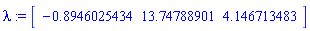 lambda := vector([-.8946025434, 13.74788901, 4.146713483])