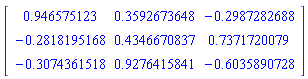 matrix([[.946575123, .3592673648, -.2987282688], [-.2818195168, .4346670837, .7371720079], [-.3074361518, .9276415841, -.6035890728]])