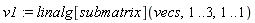 v1 := linalg[submatrix](vecs, 1 .. 3, 1 .. 1)