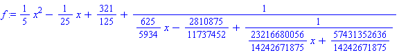 f := (1/5)*x^2-(1/25)*x+321/125+1/((625/5934)*x-2810875/11737452+1/((23216680056/14242671875)*x+57431352636/14242671875))