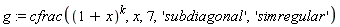 g := cfrac((1+x)^k, x, 7, 'subdiagonal', 'simregular')