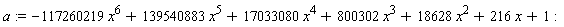 a := -117260219*x^6+139540883*x^5+17033080*x^4+800302*x^3+18628*x^2+216*x+1