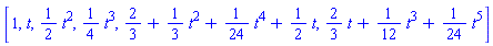 [1, t, (1/2)*t^2, (1/4)*t^3, 2/3+(1/3)*t^2+(1/24)*t^4+(1/2)*t, (2/3)*t+(1/12)*t^3+(1/24)*t^5]